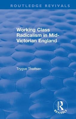 Working Class Radicalism in Mid-Victorian England - Trygve Tholfsen