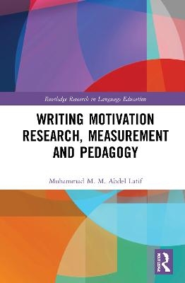 Writing Motivation Research, Measurement and Pedagogy - Muhammad M. M. Abdel Latif