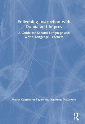 Enlivening Instruction with Drama and Improv - Melisa Cahnmann-Taylor, Kathleen McGovern