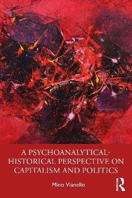 A Psychoanalytical-Historical Perspective on Capitalism and Politics - Mino Vianello