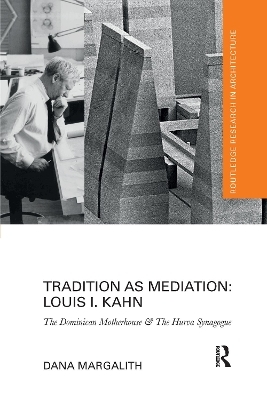 Tradition as Mediation: Louis I. Kahn - Dana Margalith