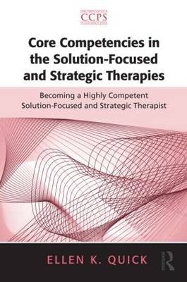 Core Competencies in the Solution-Focused and Strategic Therapies -  Ellen K. Quick