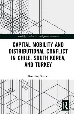Capital Mobility and Distributional Conflict in Chile, South Korea, and Turkey - Kurtuluş Gemici