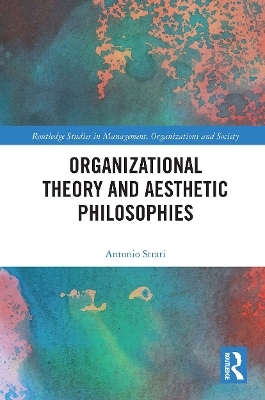 Organizational Theory and Aesthetic Philosophies - Antonio Strati