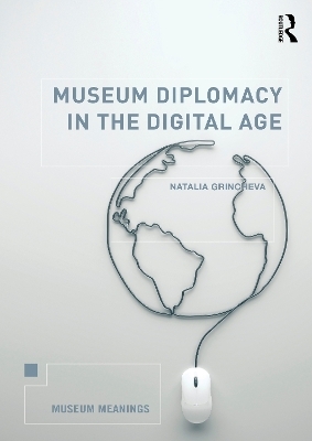 Museum Diplomacy in the Digital Age - Natalia Grincheva