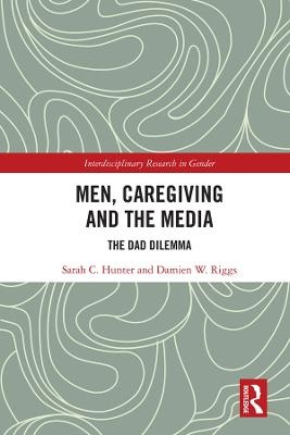Men, Caregiving and the Media - Sarah C. Hunter, Damien W. Riggs