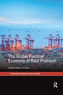 The Global Political Economy of Raúl Prebisch - 