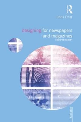 Designing for Newspapers and Magazines -  Chris Frost