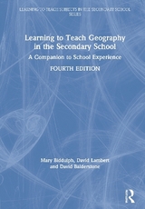 Learning to Teach Geography in the Secondary School - Biddulph, Mary; Lambert, David; Balderstone, David