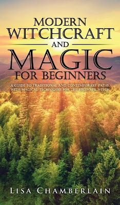Modern Witchcraft and Magic for Beginners - Lisa Chamberlain