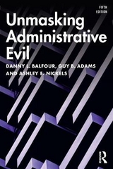 Unmasking Administrative Evil - Balfour, Danny L.; Adams, Guy B.; Nickels, Ashley E.