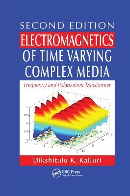 Electromagnetics of Time Varying Complex Media - Dikshitulu K. Kalluri