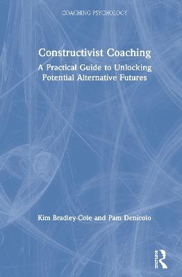 Constructivist Coaching - Kim Bradley-Cole, Pam Denicolo