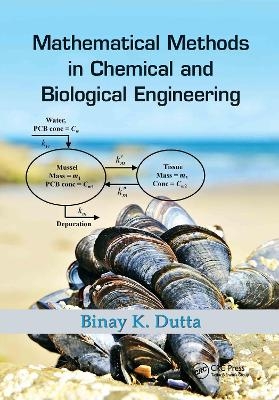 Mathematical Methods in Chemical and Biological Engineering - Binay Kanti Dutta