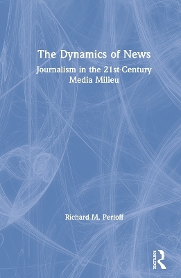 The Dynamics of News - Richard M. Perloff