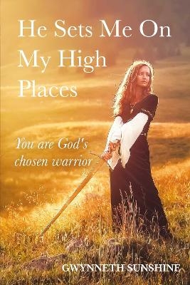 He Sets Me On My High Places - Gwynneth Sunshine