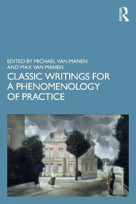 Classic Writings for a Phenomenology of Practice - 