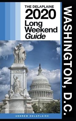 Washington, D.C. - The Delaplaine 2020 Long Weekend Guide - Andrew Delaplaine