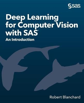 Deep Learning for Computer Vision with SAS - Robert Blanchard