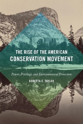 The Rise of the American Conservation Movement - Dorceta E. Taylor