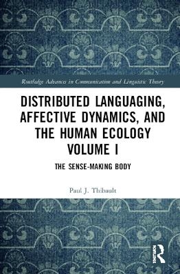 Distributed Languaging, Affective Dynamics, and the Human Ecology Volume I - Paul J. Thibault