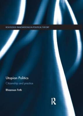 Utopian Politics -  Rhiannon Firth