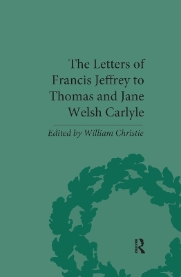 The Letters of Francis Jeffrey to Thomas and Jane Welsh Carlyle - William Christie