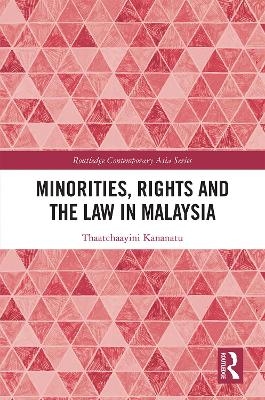 Minorities, Rights and the Law in Malaysia - Thaatchaayini Kananatu