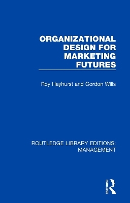 Organizational Design for Marketing Futures - Roy Hayhurst, Gordon Wills