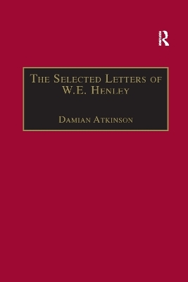The Selected Letters of W.E. Henley - Damian Atkinson