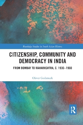 Citizenship, Community and Democracy in India - Oliver Godsmark