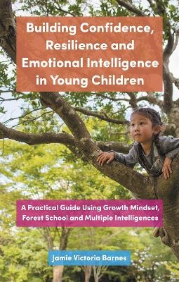 Building Confidence, Resilience and Emotional Intelligence in Young Children - Jamie Victoria Barnes