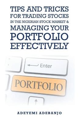 Tips and Tricks for Trading Stocks in the Nigerian Stock Market & Managing Your Portfolio Effectively - Adeyemi Adebanjo