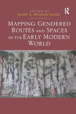 Mapping Gendered Routes and Spaces in the Early Modern World - 