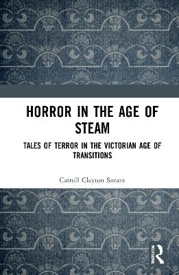 Horror in the Age of Steam - Carroll Clayton Savant