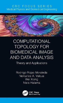 Computational Topology for Biomedical Image and Data Analysis - Rodrigo Rojas Moraleda, Nektarios Valous, Wei Xiong, Niels Halama