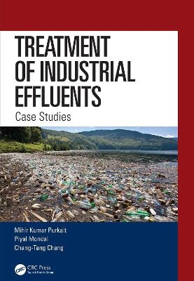 Treatment of Industrial Effluents - Mihir Kumar Purkait, Piyal Mondal, Chang-Tang Chang