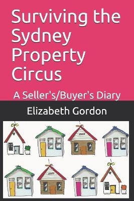 Surviving the Sydney Property Circus - Elizabeth Gordon