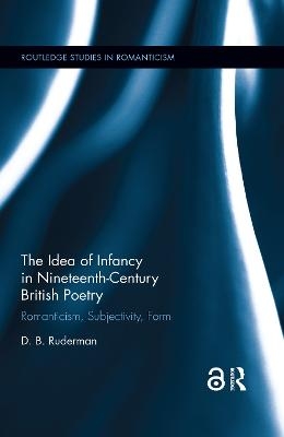 The Idea of Infancy in Nineteenth-Century British Poetry - D. B. Ruderman