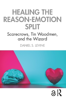 Healing the Reason-Emotion Split - Daniel S. Levine