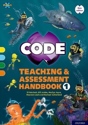 Project X CODE: Yellow-Orange Book Bands, Oxford Levels 3-6: Teaching and Assessment Handbook 1 - Rachael Sutherland, Di Hatchett, Gill Jordan, Maureen Lewis, Marilyn Joyce