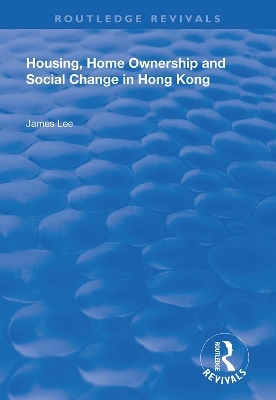Housing, Home Ownership and Social Change in Hong Kong - James Lee