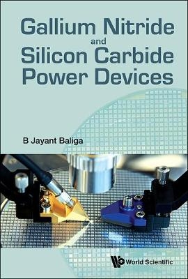 Gallium Nitride And Silicon Carbide Power Devices - B Jayant Baliga