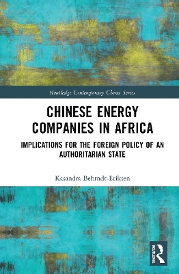 Chinese Energy Companies in Africa - T. Kasandra Behrndt-Eriksen