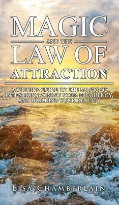 Magic and the Law of Attraction - Lisa Chamberlain