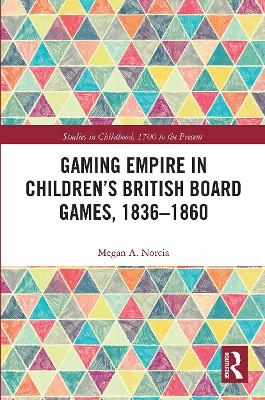 Gaming Empire in Children's British Board Games, 1836-1860 - Megan A. Norcia