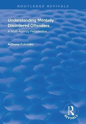 Understanding Mentally Disordered Offenders - Anthony Columbo