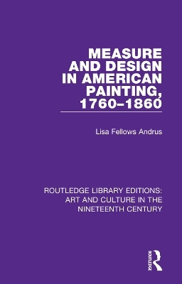 Measure and Design in American Painting, 1760-1860 - Lisa Fellows Andrus
