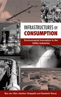 Infrastructures of Consumption -  Heather Chappells,  Elizabeth Shove,  Bas Van Vliet