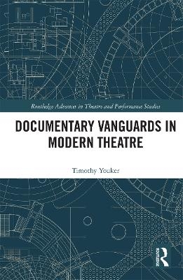 Documentary Vanguards in Modern Theatre - Timothy Youker